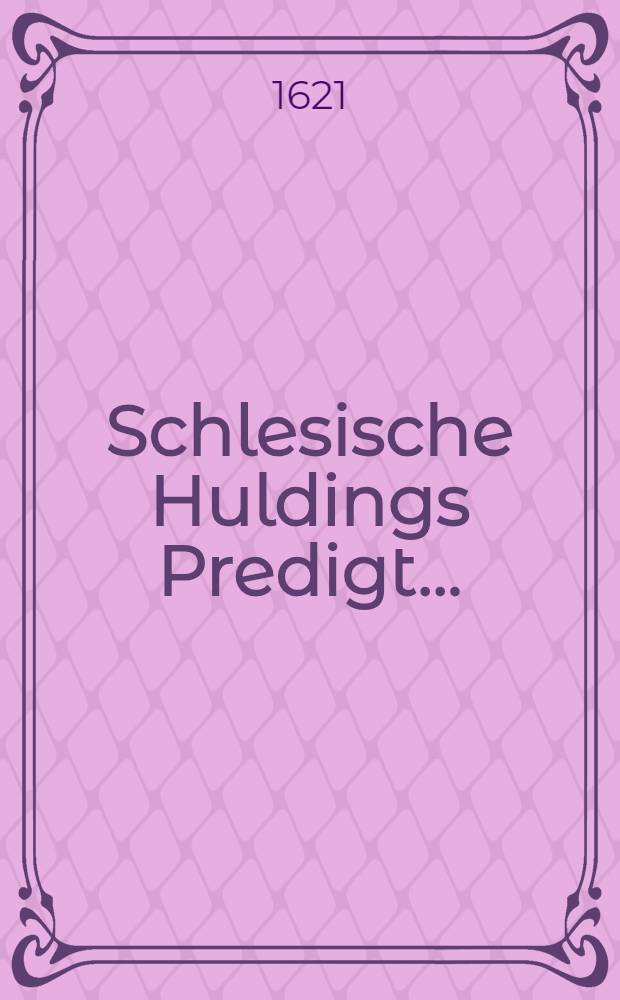 [Schlesische Huldings Predigt ...
