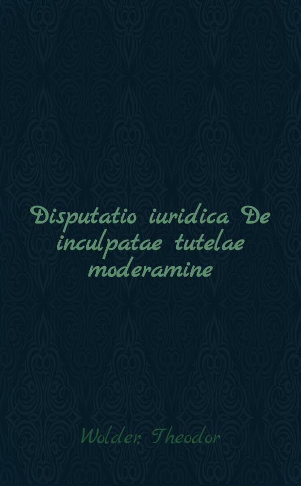 Disputatio iuridica De inculpatae tutelae moderamine