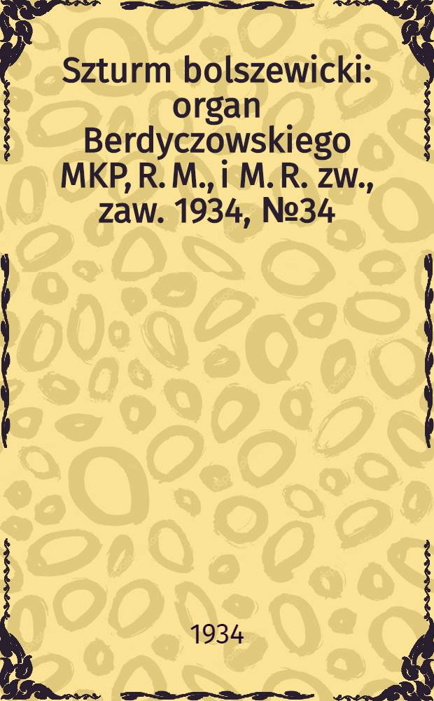 Szturm bolszewicki : organ Berdyczowskiego MKP, R. M., i M. R. zw., zaw. 1934, №34 (11 мая)