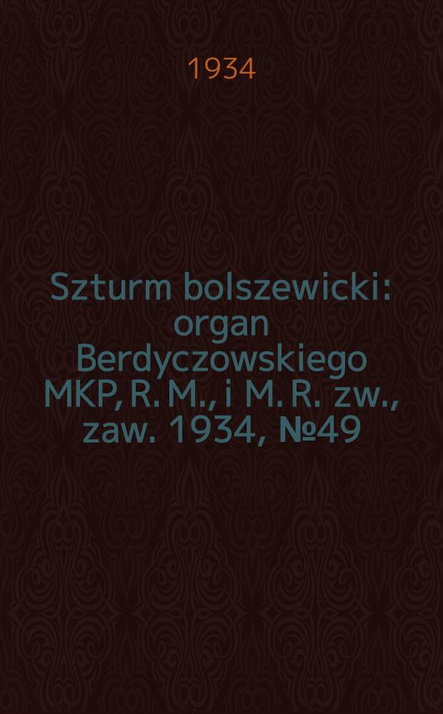 Szturm bolszewicki : organ Berdyczowskiego MKP, R. M., i M. R. zw., zaw. 1934, №49 (17 июн.)