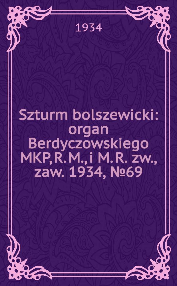 Szturm bolszewicki : organ Berdyczowskiego MKP, R. M., i M. R. zw., zaw. 1934, №69 (8 авг.)