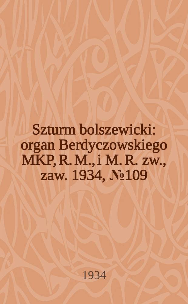 Szturm bolszewicki : organ Berdyczowskiego MKP, R. M., i M. R. zw., zaw. 1934, №109 (20 нояб.)