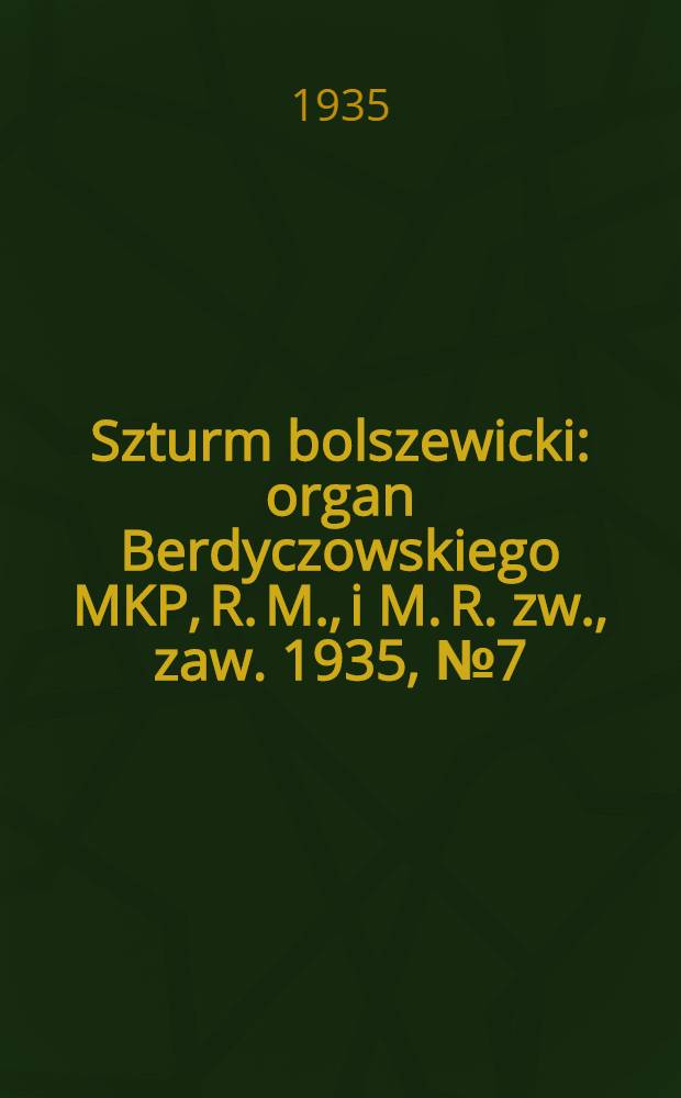 Szturm bolszewicki : organ Berdyczowskiego MKP, R. M., i M. R. zw., zaw. 1935, №7 (17 янв.)