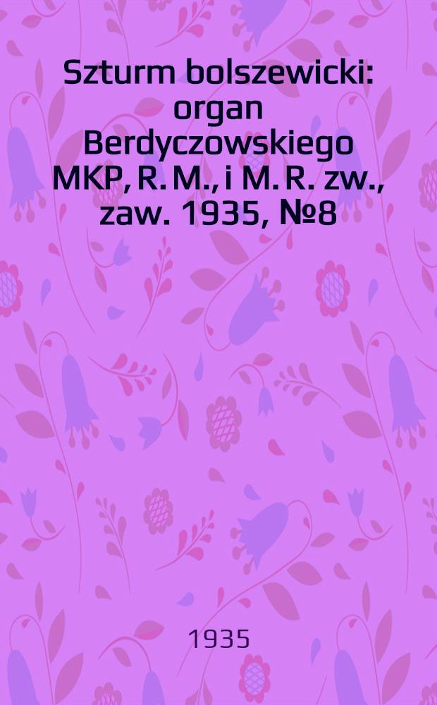 Szturm bolszewicki : organ Berdyczowskiego MKP, R. M., i M. R. zw., zaw. 1935, №8 (20 янв.)