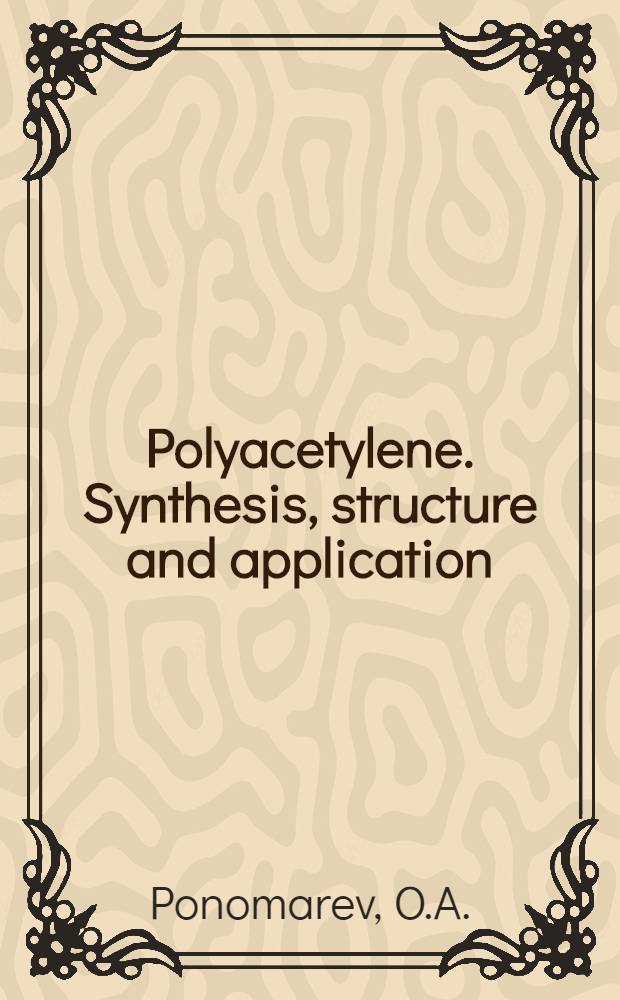 Polyacetylene. Synthesis, structure and application : the monography