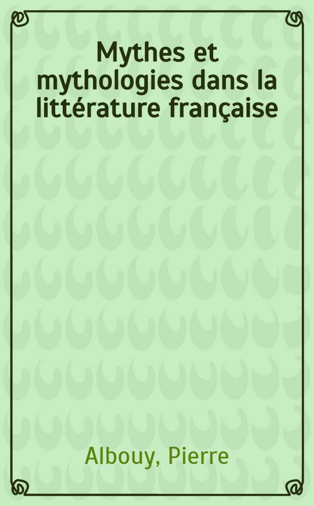 Mythes et mythologies dans la littérature française = Мифы и мифологии во французской литературе