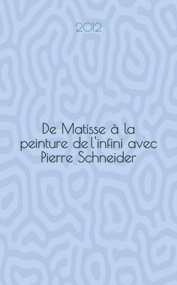 De Matisse à la peinture de l'infini avec Pierre Schneider = От Матисса до живописи бесконечного с Пьером Шнайдером.