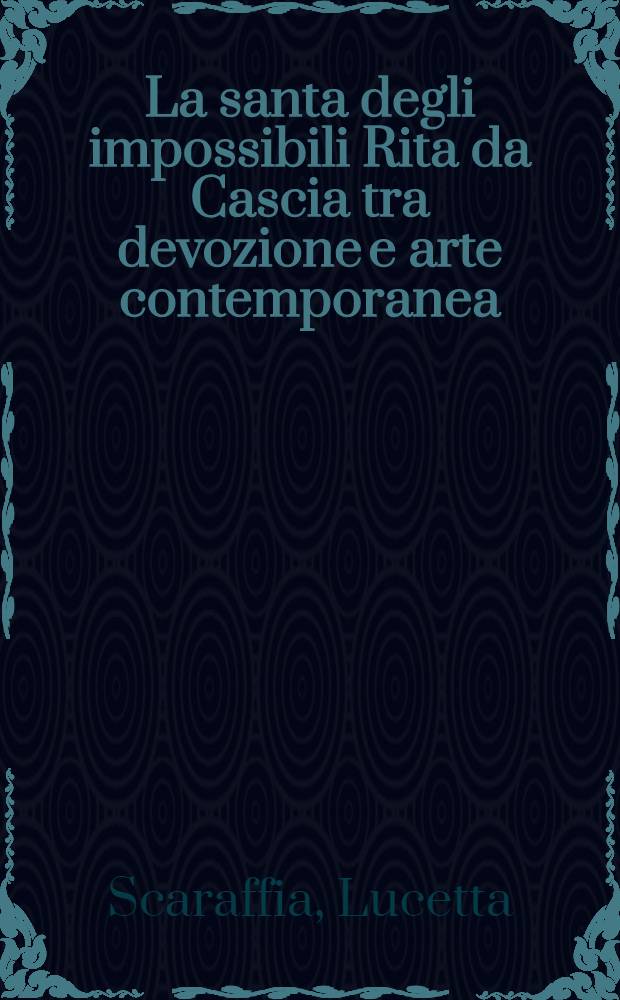 La santa degli impossibili Rita da Cascia tra devozione e arte contemporanea
