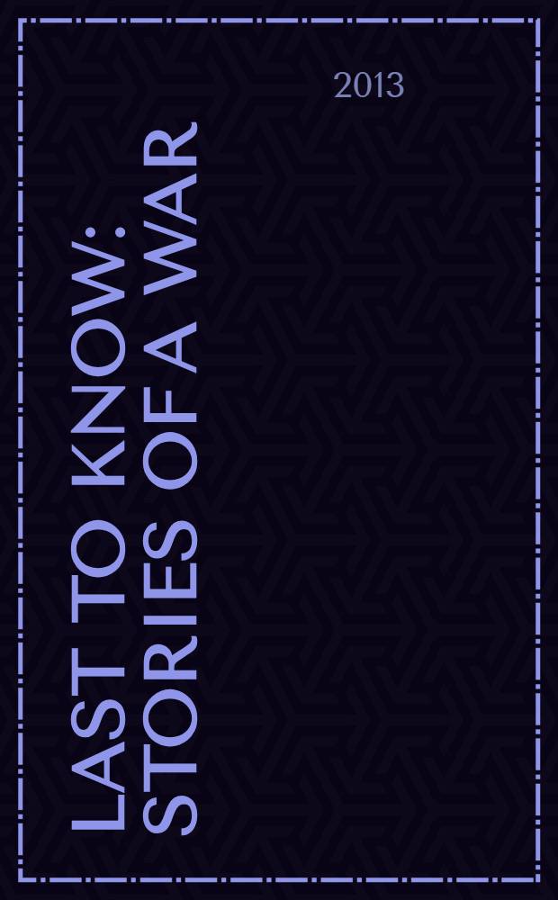 Last to know : stories of a war = Каждый молчит о своем: история одной войны