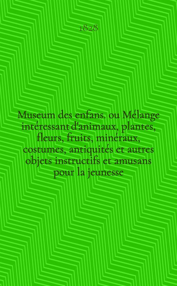Museum des enfans. ou Mélange intéressant d'animaux, plantes, fleurs, fruits, minéraux, costumes, antiquités et autres objets instructifs et amusans pour la jeunesse, choisis et gravés sur les meilleurs originaux, avec de courtes explications proportionnées à l'entendement d'un enfant. [Ч. 23, кн.] 136