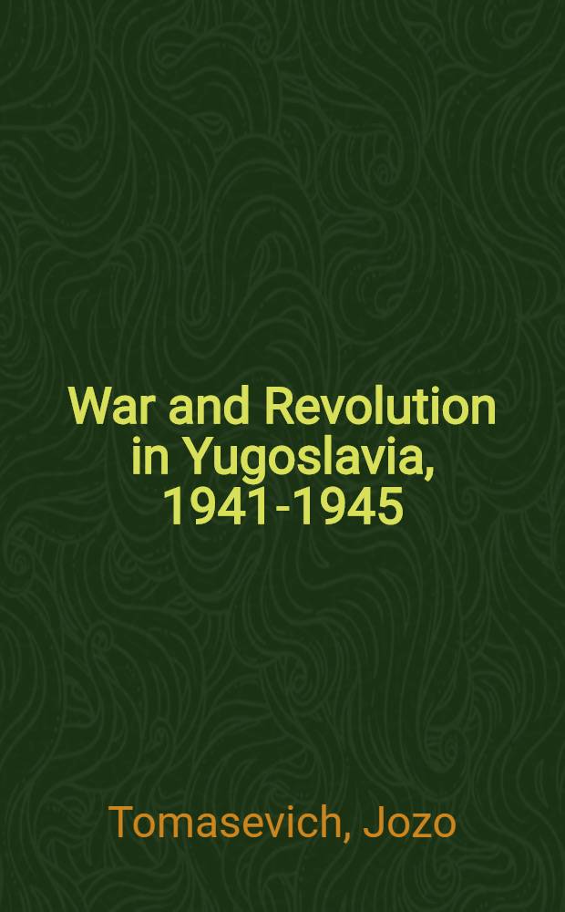 War and Revolution in Yugoslavia, 1941-1945 : occupation and collaboration = Война и революция в Югославии, 1941-1945. Оккупация, коллаборационизм.