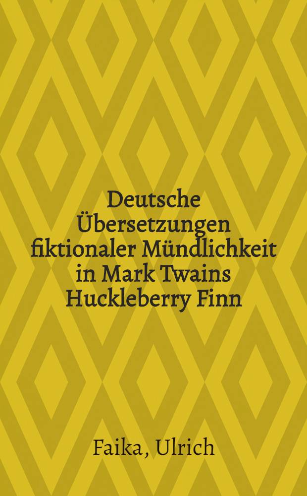 Deutsche Übersetzungen fiktionaler Mündlichkeit in Mark Twains Huckleberry Finn : Inaugural-Dissertation = Немецкие переводы романа Марка Твена "Геккельберри Финн"