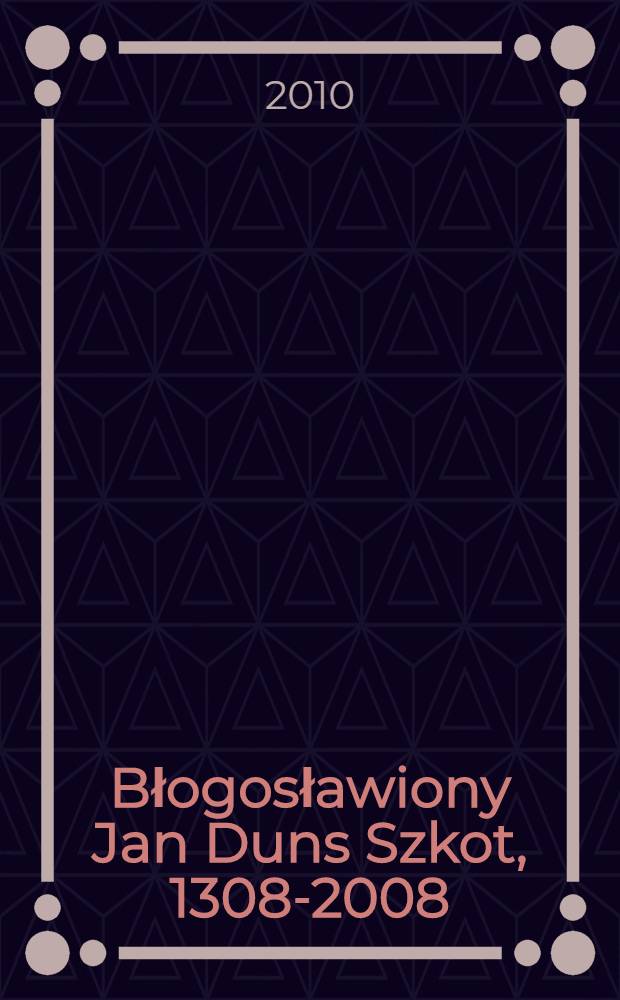 Błogosławiony Jan Duns Szkot, 1308-2008 : materiały Międzynarodowego sympozjum jubileuszowego z okazji 700-lecia śmierci bł. Jana Dunsa Szkota, Katolicki uniwersytet lubelski Jana Pawła II, 8-10 kwietnia 2008 = Благословенный Иоанн Дунс Скот, 1308 - 2008