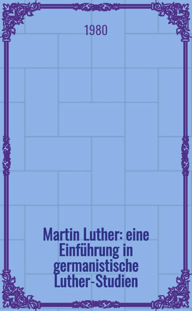 Martin Luther : eine Einführung in germanistische Luther-Studien = Мартин Лютер. Введение в немецкое лютероведение