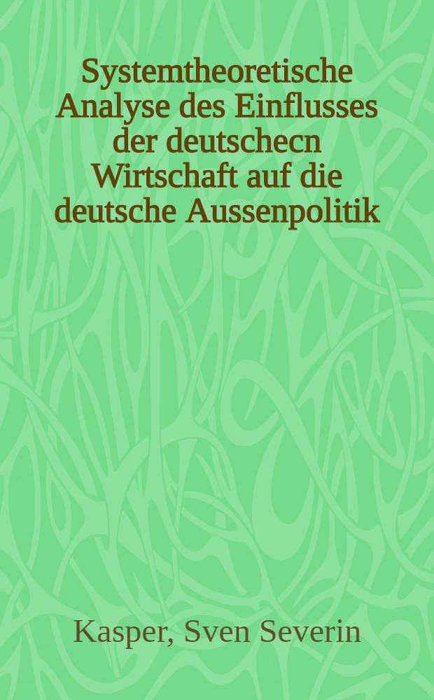 Systemtheoretische Analyse des Einflusses der deutschecn Wirtschaft auf die deutsche Aussenpolitik = Системный теоретический анализ влияния немецкой экономики на немецкую внешнюю политику