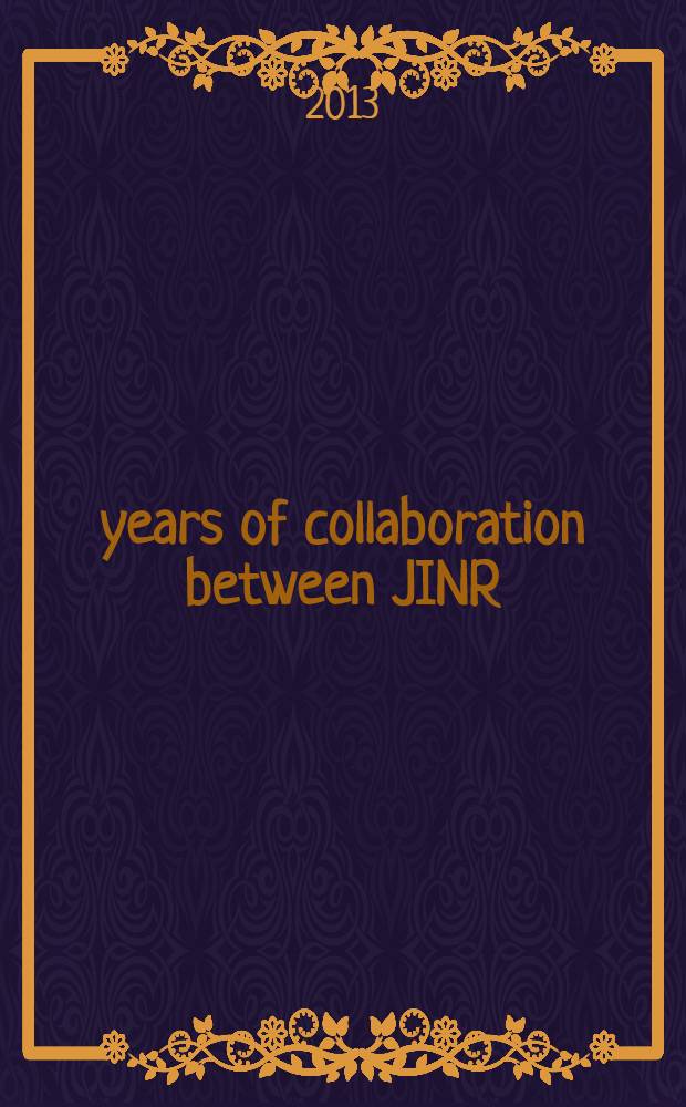 40 years of collaboration between JINR (Dubna) and IN2P3 (France) : Anniversary meeting, January 14-15, 2013