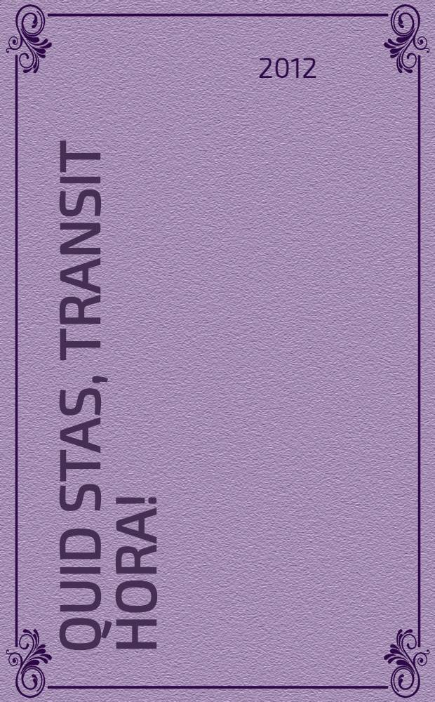 Quid stas, transit hora! = "Ko stāvi, paiet laiks!" : uzraksts uz sena smilšu pulksteņa