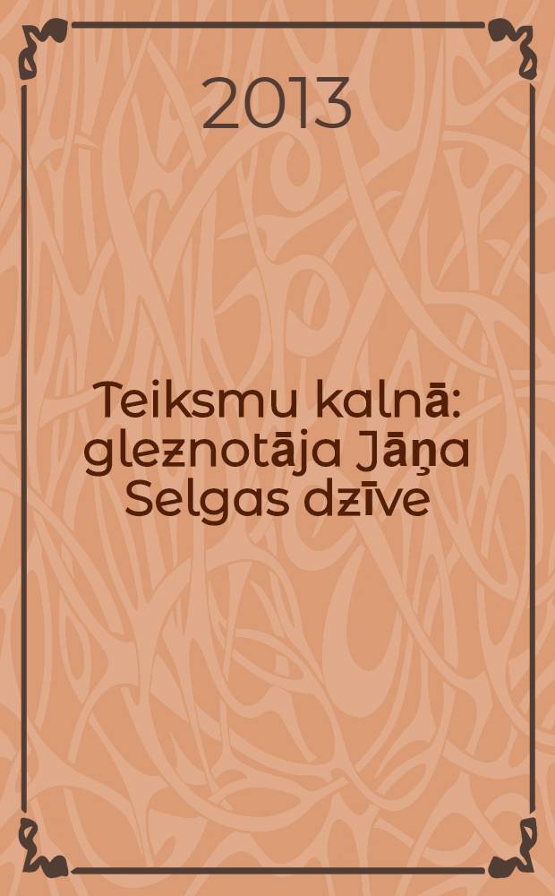 Teiksmu kalnā : gleznotāja Jāņa Selgas dzīve = Легенды холма. Жизнь художника Яниса Селги