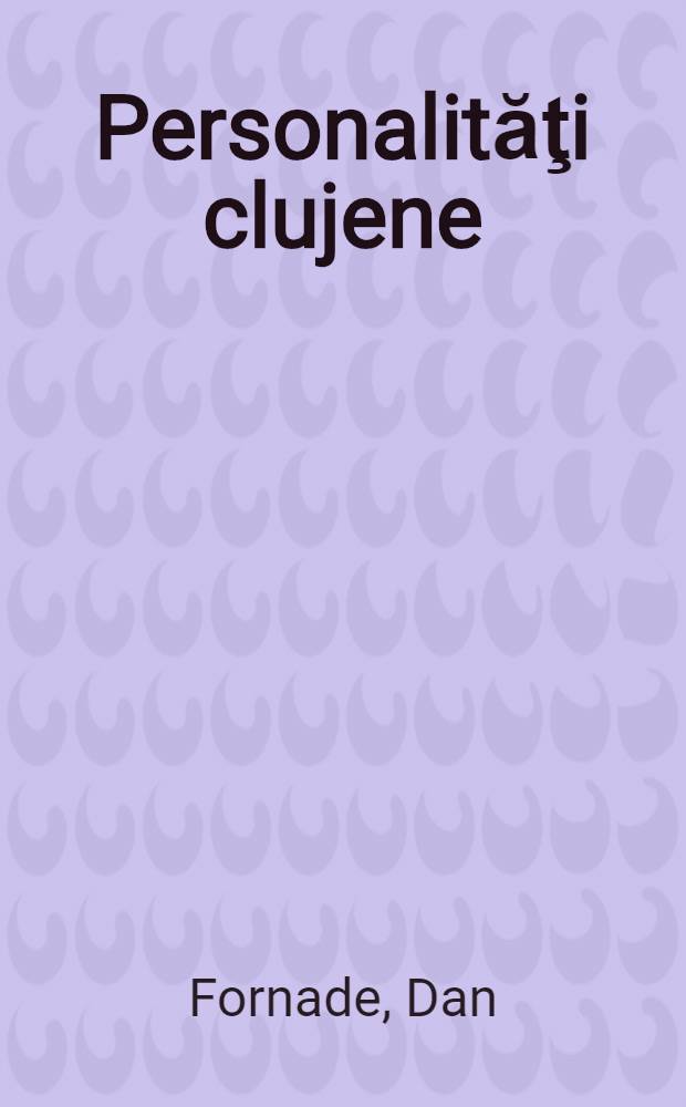 Personalităţi clujene (1800-2007) : dicţionar ilustrat = Персональная информация Клужа (1800 - 2007)