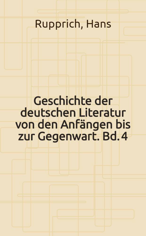 Geschichte der deutschen Literatur von den Anfängen bis zur Gegenwart. Bd. 4 : Die deutsche Literatur vom späten Mittelalter bis zum Barock