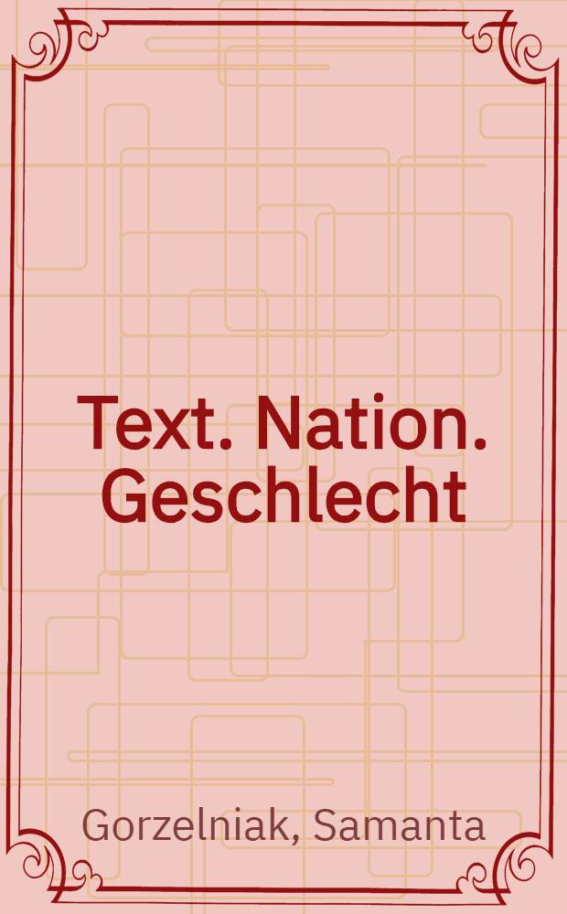 Text. Nation. Geschlecht : Schriftstellerinnen der polnischen Romantik = Текст.Нация.Секс.