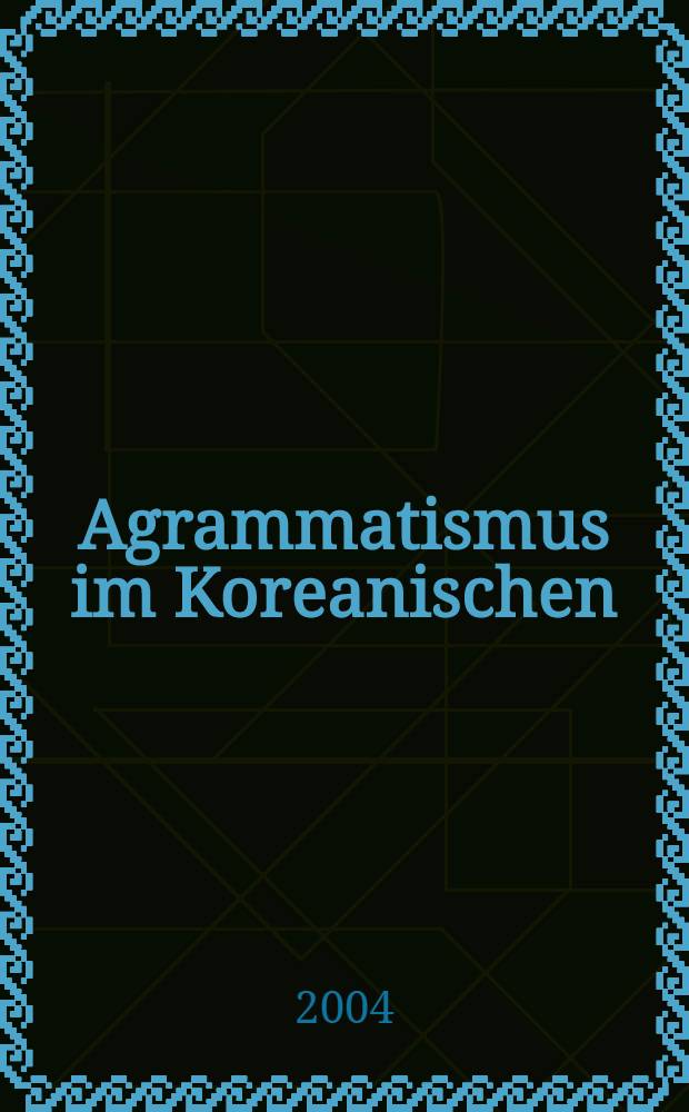 Agrammatismus im Koreanischen = Аграмматизм в корейском языке