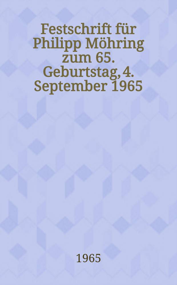 Festschrift für Philipp Möhring zum 65. Geburtstag, 4. September 1965 = Юбилейный сборник к 65-летию Филиппа Меринга, 4 сентября 1965