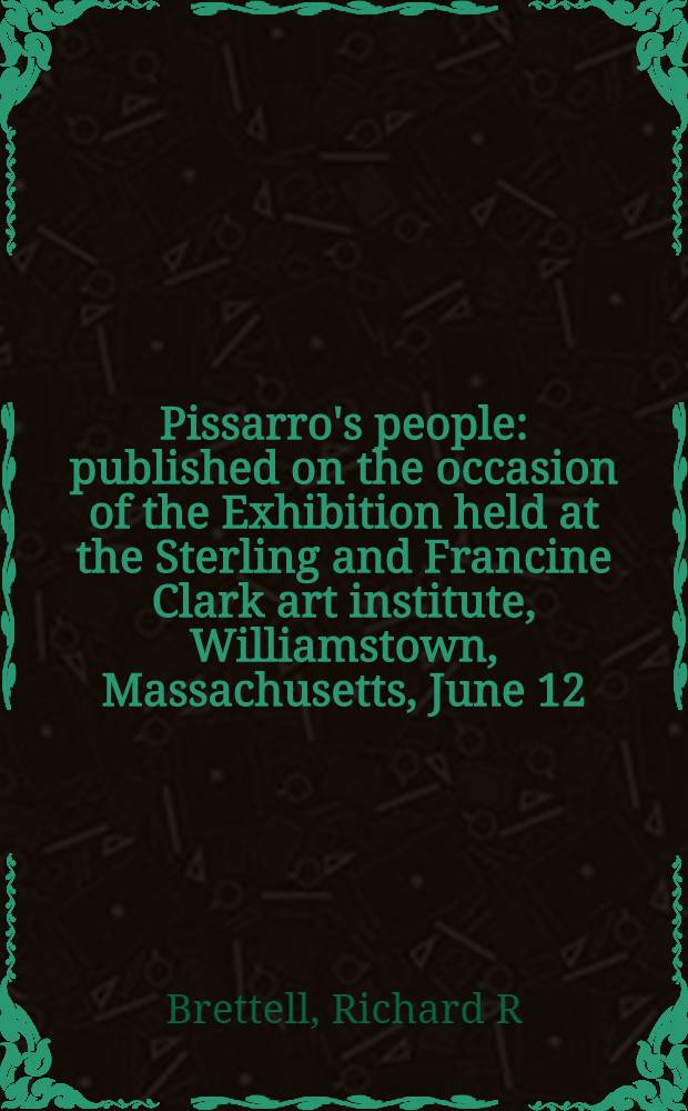 Pissarro's people : published on the occasion of the Exhibition held at the Sterling and Francine Clark art institute, Williamstown, Massachusetts, June 12 - October 2, 2011, Legion of Honor, San Francisco, October 22, 2011 - January 22, 2012 = Модели Писсарро