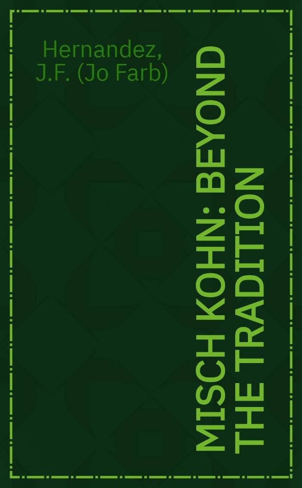 Misch Kohn : beyond the tradition : published in conjunction with a Exhibition held at Monterey museum of art, Monterey, 17 January - 22 March, 1998 etc. = Миш Кон
