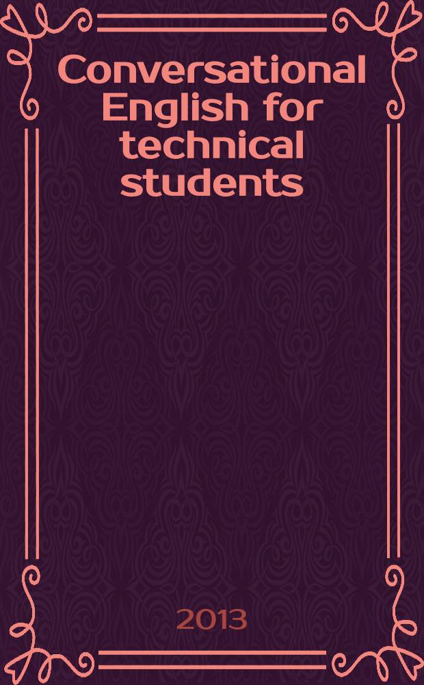 Conversational English for technical students : учебно-методическое пособие по дисциплине "Иностранный язык (английский)" для студентов 1 курса всех специальностей технического вуза