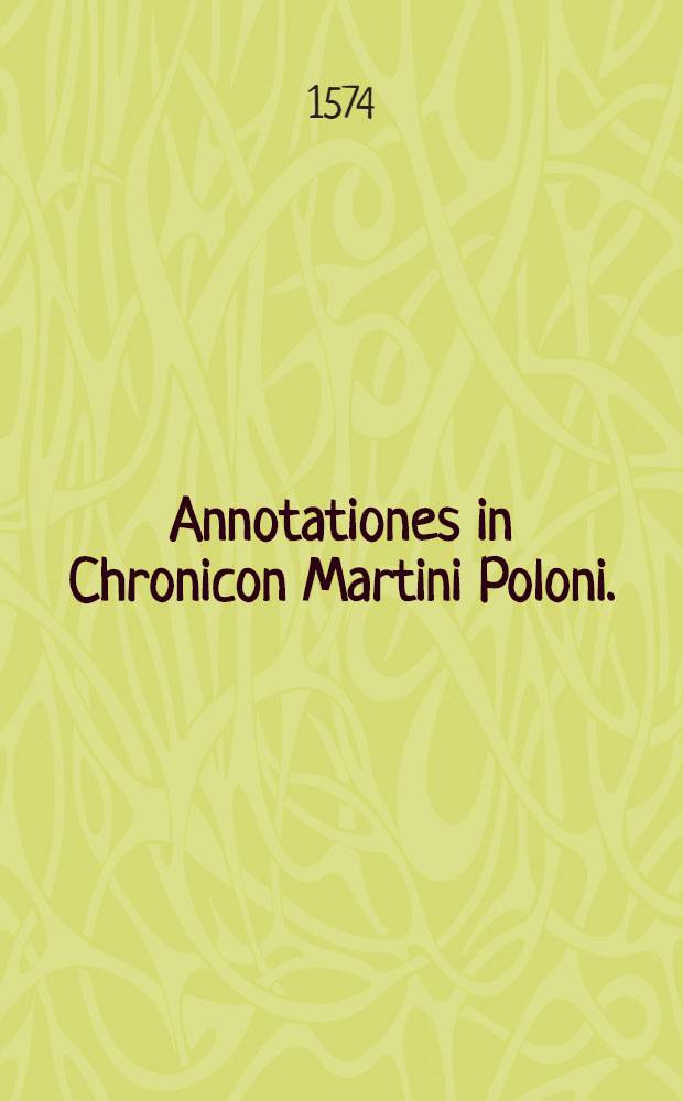 Annotationes in Chronicon Martini Poloni. // Chronicon expeditissimum