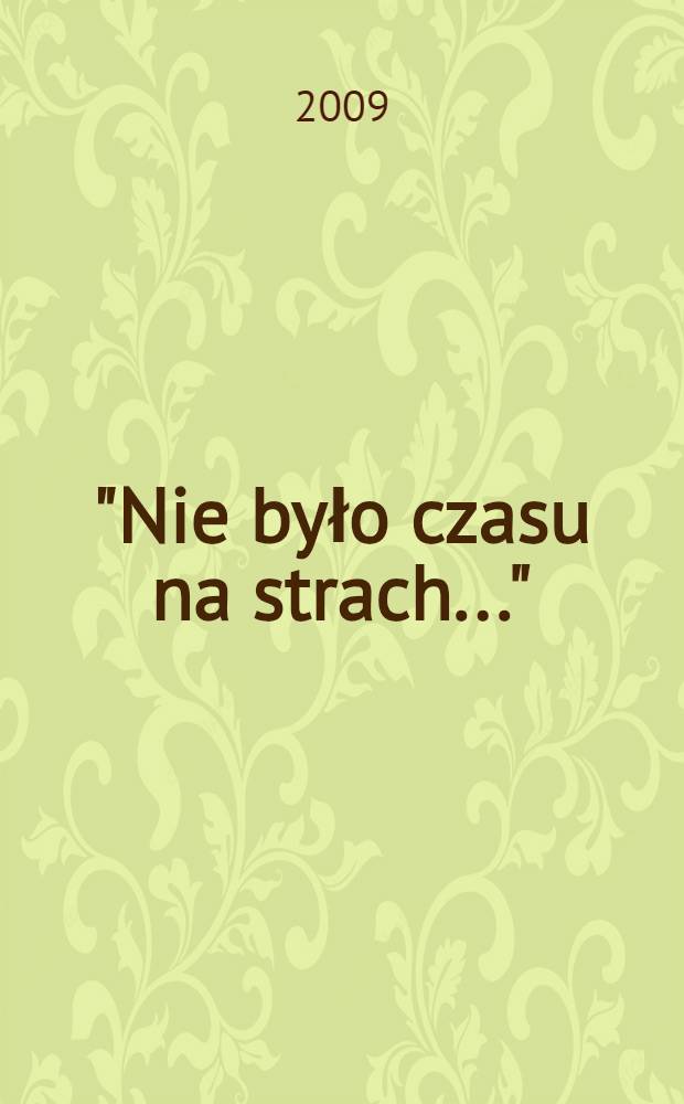 "Nie było czasu na strach..." : z Janiną Wasiłojć-Smoleńska rozmawiają Marzena Kruk i Edyta Wnuk = "Не было времени на страх" . С Яниной Василоич-Смоленской беседуют Мажена Крук и Эдита Внук.