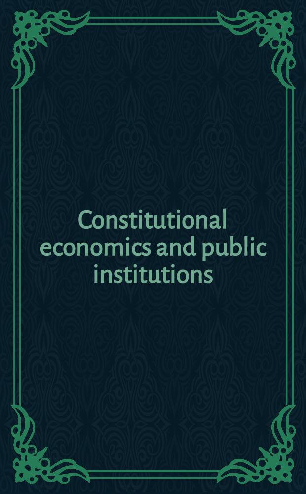 Constitutional economics and public institutions : essaus in honour of José Casas Pardo = конституциональная экономика и государственные учреждения : Эссе в честь Хосе Касас Пардо