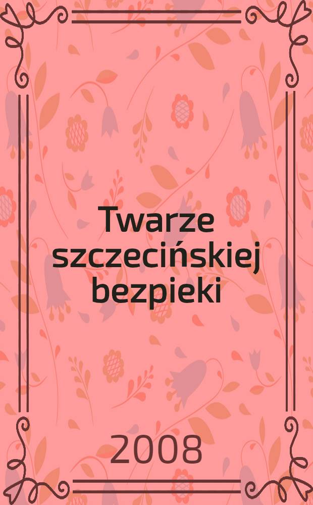 Twarze szczecińskiej bezpieki : obsada stanowisk kierowniczych Urzẹdu bezpieczeństwa i Służby bezpieczeństwa województwa szczecińskiego : informator personalny = Лица щецинской службы безопасности
