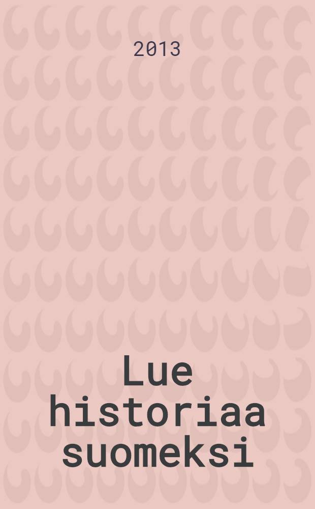 Lue historiaa suomeksi : учебное пособие для студентов, специализирующихся по истории стран Северной Европы = Прочитайте историю Финляндии
