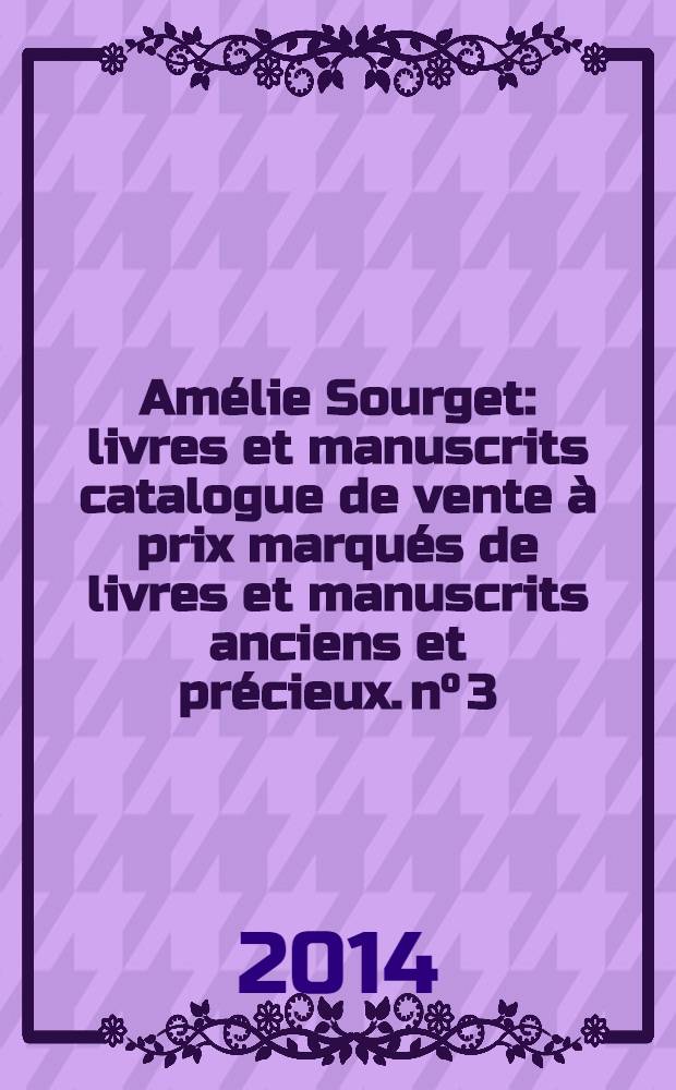 Amélie Sourget : livres et manuscrits [catalogue de vente à prix marqués de livres et manuscrits anciens et précieux]. n° 3