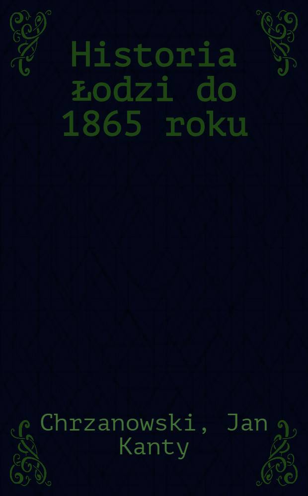 Historia Łodzi do 1865 roku = История Лодзи до 1865г.