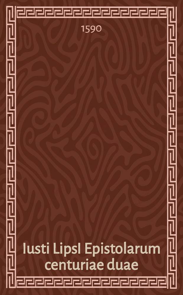 Iusti LipsI Epistolarum centuriae duae: quarum prior innovata, altera nova. Centuria 2