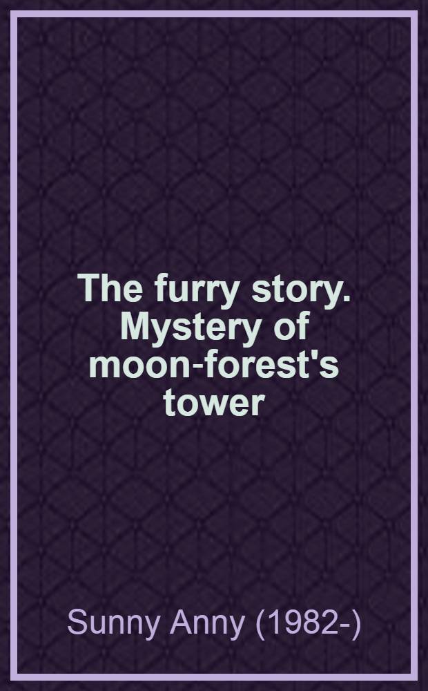 The furry story. Mystery of moon-forest's tower