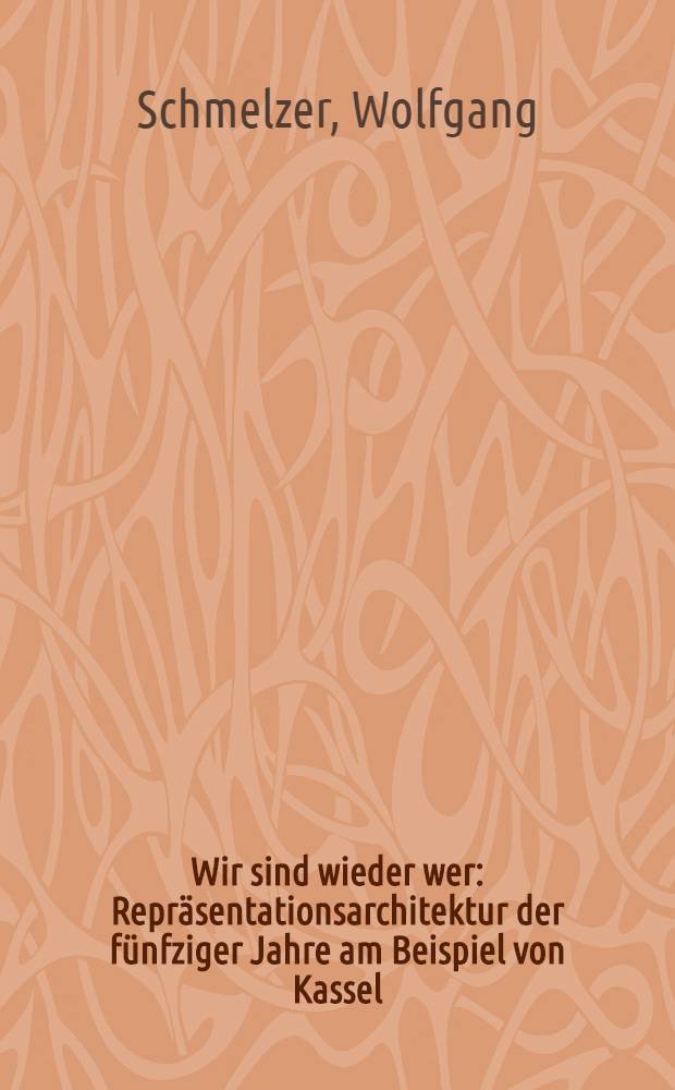 Wir sind wieder wer : Repräsentationsarchitektur der fünfziger Jahre am Beispiel von Kassel : Dissertation = Мы вернулись