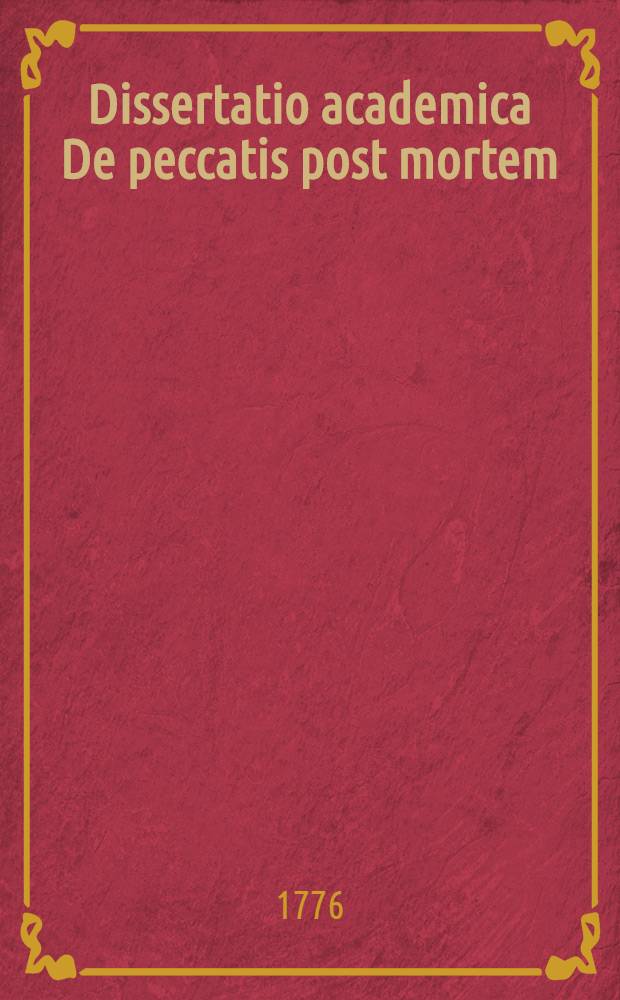 ... Dissertatio academica De peccatis post mortem : cujus partem priorem ..