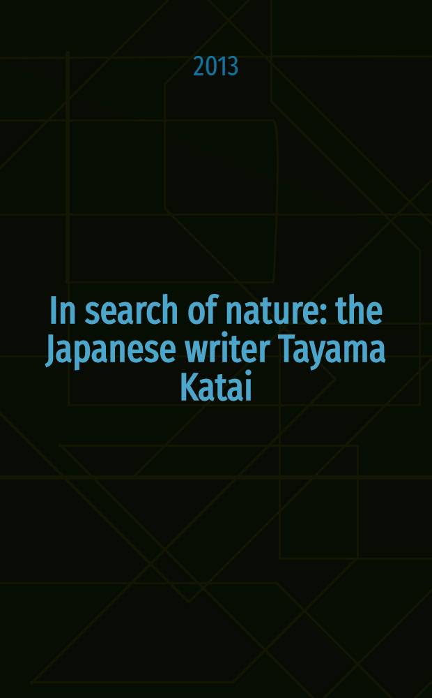 In search of nature : the Japanese writer Tayama Katai (1872-1930) = В поисках природы.Японский писатель Таяма Катай(1872-1930)