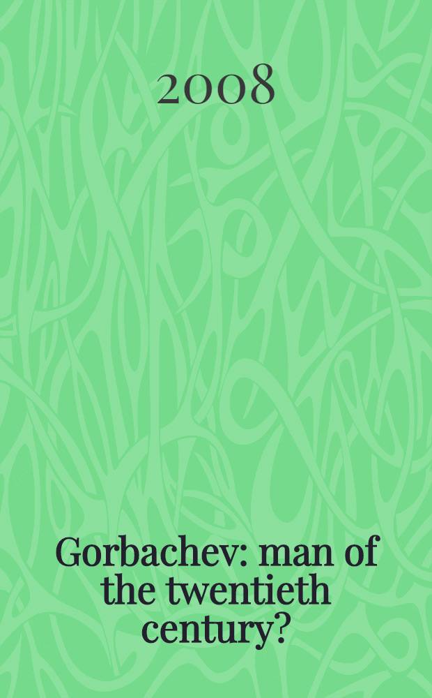 Gorbachev : man of the twentieth century? = Горбачев: человек XX столетия?