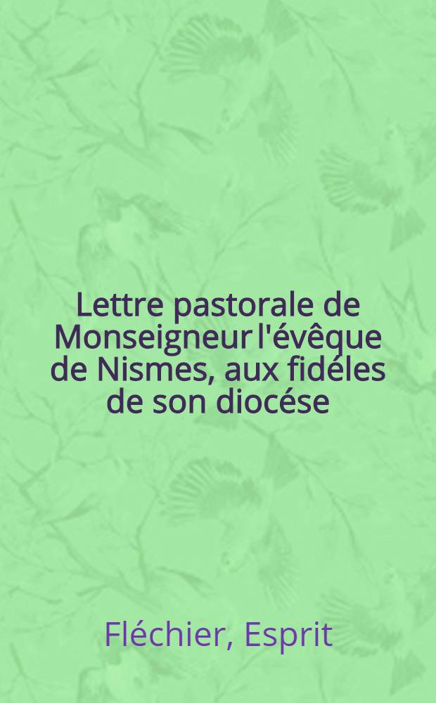 Lettre pastorale de Monseigneur l'évêque de Nismes, aux fidéles de son diocése