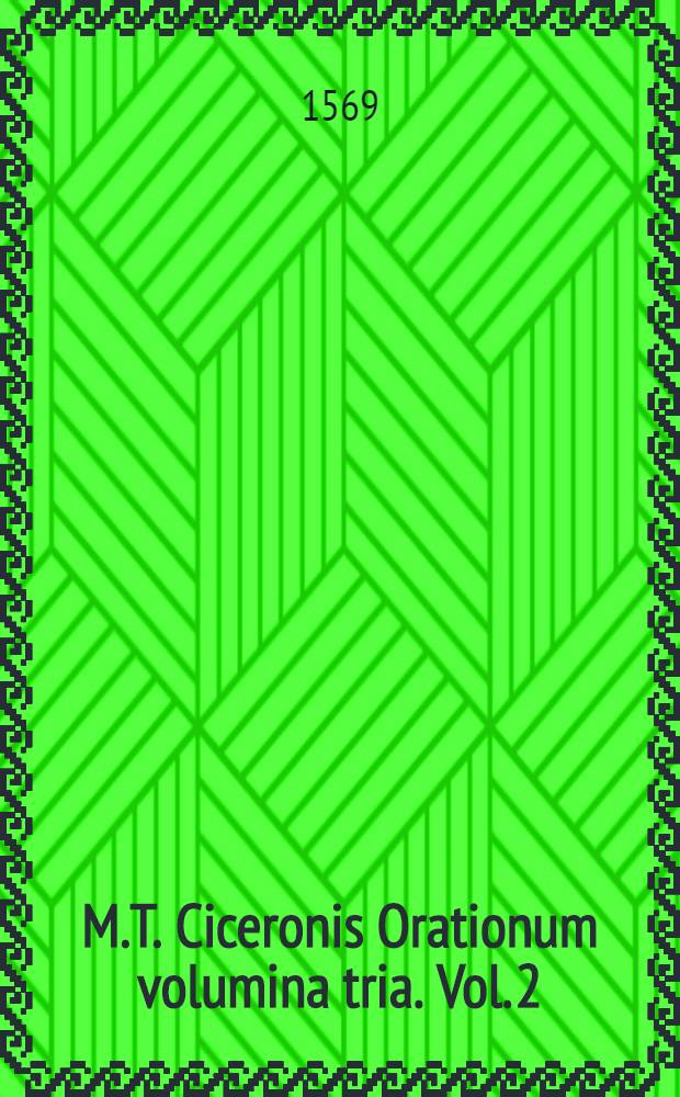 M.T. Ciceronis Orationum volumina tria. Vol. 2