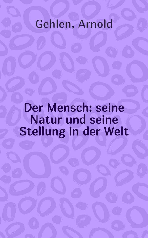 Der Mensch : seine Natur und seine Stellung in der Welt = Человек. Его природа и его место в мире