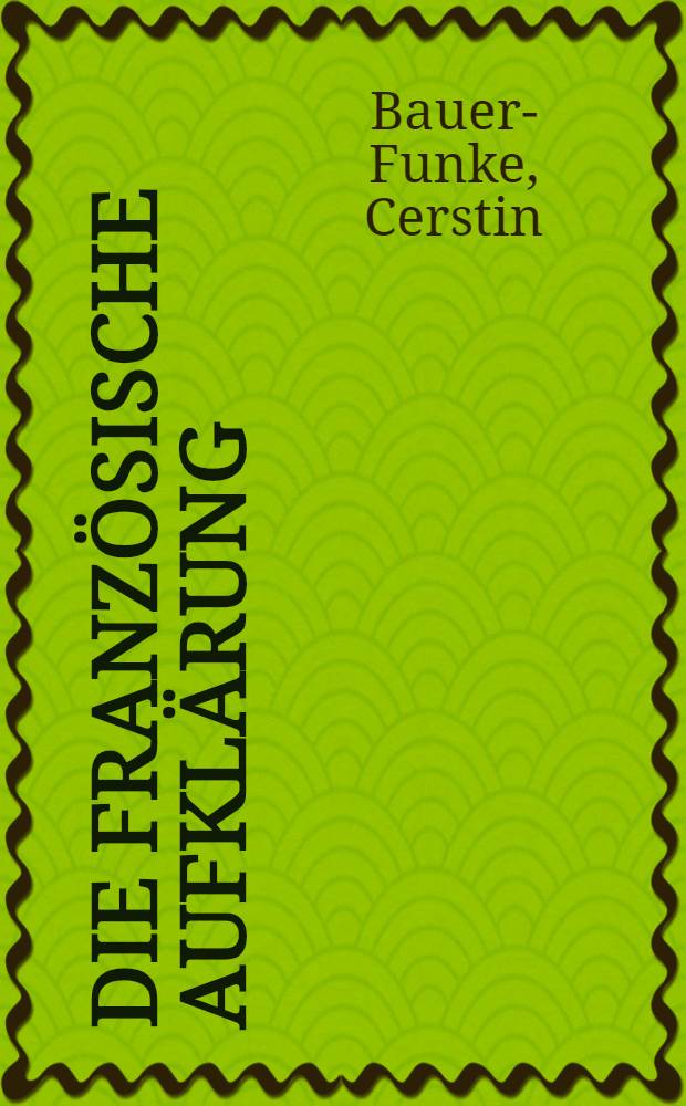 Die französische Aufklärung : Literatur, Gesellschaft und Kultur des 18. Jahrhunderts = Литература,общество и культура 18 века.Франция,18 век.Эпоха Просвещения.