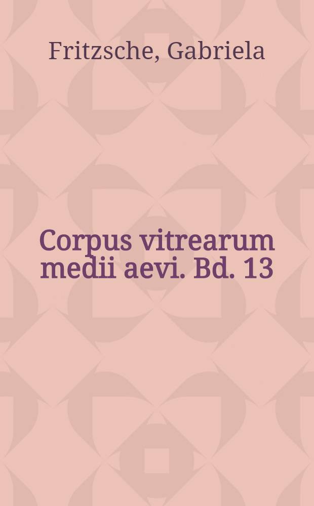 Corpus vitrearum medii aevi. Bd. 13 : Regensburg und Oberpfalz