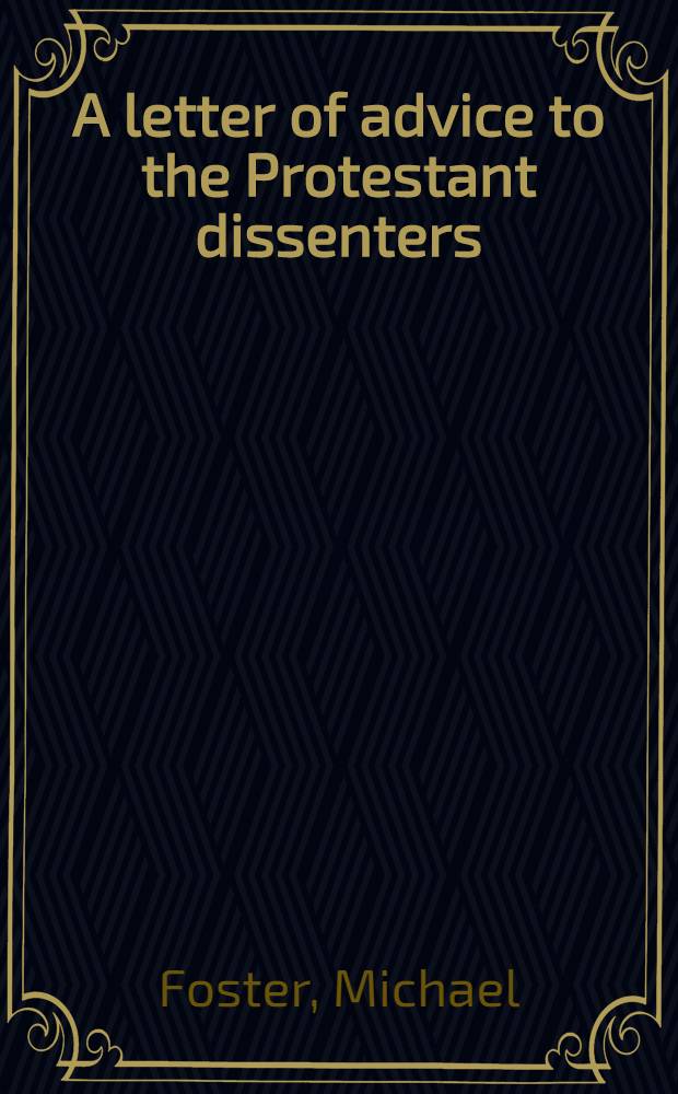 A letter of advice to the Protestant dissenters