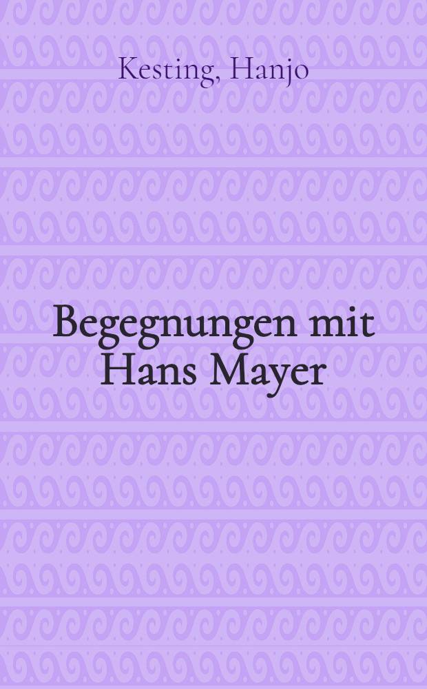 Begegnungen mit Hans Mayer : Aufsätze und Gespräche = Встречи с Хансом Майером. Статьи и диалоги